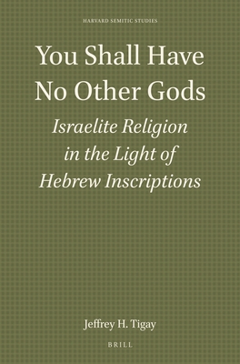 You Shall Have No Other Gods: Israelite Religion in the Light of Hebrew Inscriptions (Harvard Semitic Studies, 31)