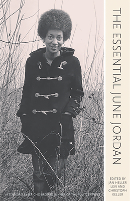 ESSENTIAL JUNE JORDAN, THE EDITED BY JAN HELLER LEVI AND CHRISTOPH KELLER; AFTERWARD BY JERICHO BROWN