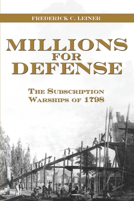 Millions for Defense: The Subscription Warships of 1798.