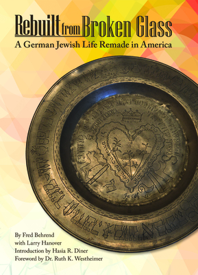 Rebuilt from Broken Glass: A German Jewish Life Remade in America (Shofar Supplements in Jewish Studies)