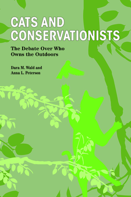 Cats and Conservationists: The Debate Over Who Owns the Outdoors (New Directions in the Human-Animal Bond)