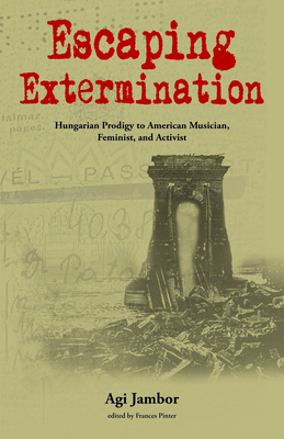 Escaping Extermination: Hungarian Prodigy to American Musician, Feminist, and Activist