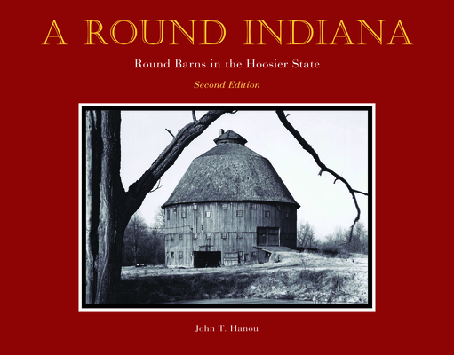 A Round Indiana: Round Barns in the Hoosier State, Second Edition