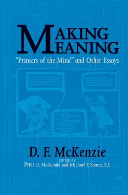 Making Meaning: Printers of the Mind and Other Essays (Studies in Print Culture and the History of the Book)