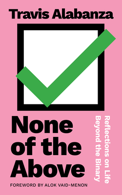 None of the Above: Reflections on Life beyond the Binary