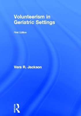 Volunteerism in Geriatric Settings (Monograph Published Simultaneously As Activities, Adaptation & Aging , Vol 20, No 1)
