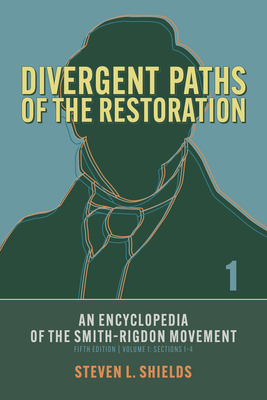 Divergent Paths of the Restoration: An Encyclopedia of the SmithRigdon Movement, Volume 1: Sections 14 (Volume 1)