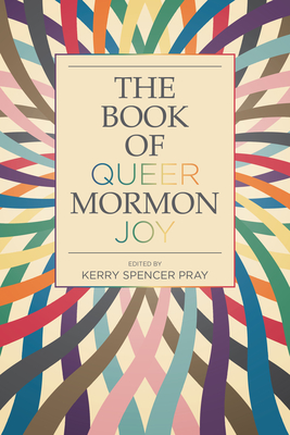 Book of Queer Mormon Joy