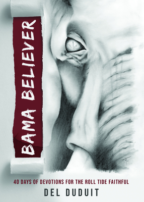Bama Believer: 40 Days of Devotions for the Roll Ride Faithful