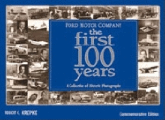 Ford Motor Company: The First 100 Years: A Celebration of Historic Photographs
