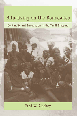 Ritualizing on the Boundaries: Continuity And Innovation in the Tamil Diaspora (Studies in Comparative Religion)