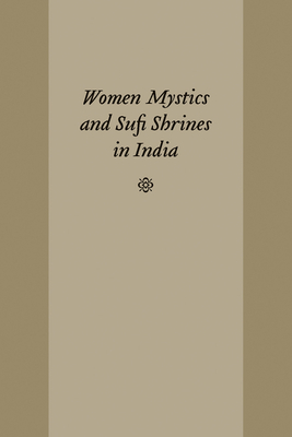Women Mystics and Sufi Shrines in India [Studies in Comparative Religion]