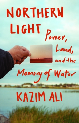 Image for {NEW} Northern Light: Power, Land, and the Memory of Water