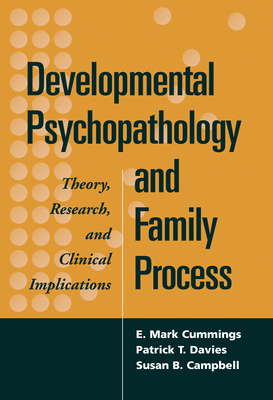 Image for Developmental Psychopathology and Family Process: Theory, Research, and Clinical Implications Developmental Psychopathology and Family Process: Theory, Research, and Clinical Implications