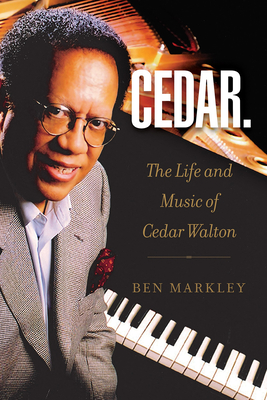 Cedar: The Life and Music of Cedar Walton (Volume 18) (North Texas Lives of Musician Series)