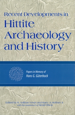 RECENT DEVELOPMENTS IN HITTITE ARCHAEOLOGY AND HISTORY Papers in Memory of Hans G. Gterbock