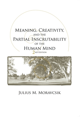 Meaning, Creativity, and the Partial Inscrutability of the Human Mind: Second Edition (Lecture Notes)