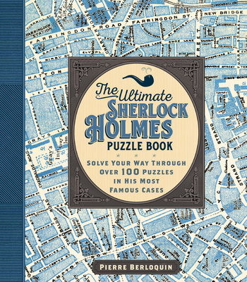 Ultimate Sherlock Holmes Puzzle Book: Solve Over 140 Puzzles from His Most Famous Cases