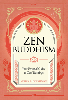 Zen Buddhism: Your Personal Guide To Practice And