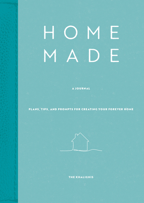 Home: A Journal: Plans, Tips, and Prompts for Creating your Forever Home