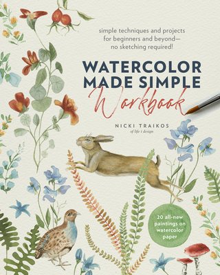 Watercolor Made Simple Workbook: Simple techniques and projects for beginners and beyondno sketching required! - 20 all-new paintings on watercolor paper