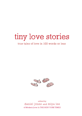 Image for Tiny Love Stories: True Tales of Love in 100 Words or Less Tiny Love Stories: True Tales of Love in 100 Words or Less