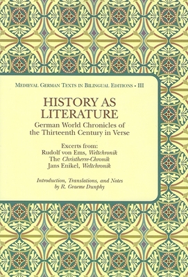 History as Literature: German World Chronicles of the Thirteenth Century in Verse, Excerpts from: Rudolf von Ems, Weltchronik, The . High German and Middle High German Edition)