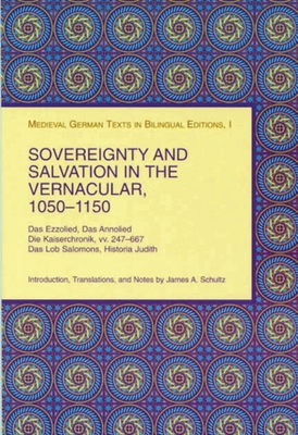 Sovereignty and Salvation in the Vernacular, 1050-1150: Das Ezzolied, Das Annolied, Die Kaiserchronik, vv. 247-667, Das Lob Salomons, Historia Judith . (English and Middle High German Edition)