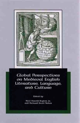 Global Perspectives on Medieval English Literature, Language, and Culture (Festschriften, Occasional Papers, and Lectures)