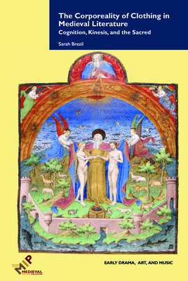The Corporeality of Clothing in Medieval Literature (Early Drama, Art, and Music)