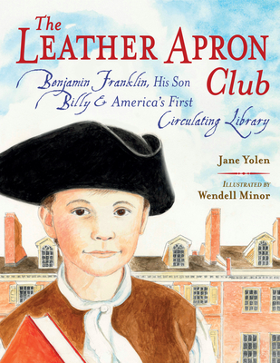 Leather Apron Club: Benjamin Franklin, His Son Billy & America's First Circulating Library