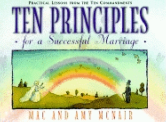 Ten Principles for a Successful Marriage Practical Lessons from the Ten Commandments