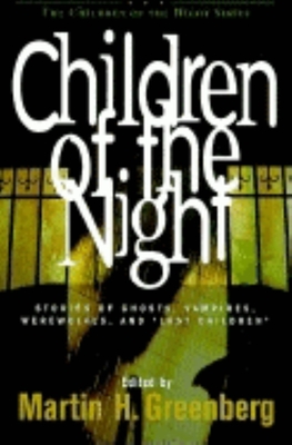 CHILDREN OF THE NIGHT Stories of Ghosts, Vampires, Werewolves, and "Lost Children"