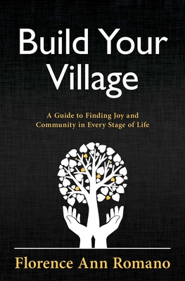 Image for Build Your Village: A Guide to Finding Joy and Community in Every Stage of Life Build Your Village: A Guide to Finding Joy and Community in Every Stage of Life