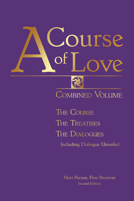COURSE OF LOVE - COMBINED VOLUME: THE COURSE, THE TREATISES, THE DIALOGUES, INCLUDING DIALOGUE UNVEILED