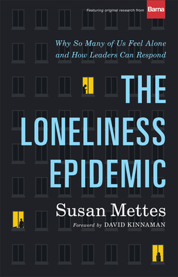 Loneliness Epidemic: Why So Many of Us Feel Alone--And How Leaders Can Respond