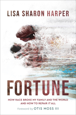 Fortune: How Race Broke My Family and the World--and How to Repair It All