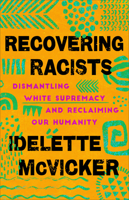 Recovering Racists: Dismantling White Supremacy And Reclaiming Our Humanity
