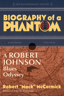 Image for Biography of a Phantom: A Robert Johnson Blues Odyssey