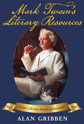 Mark Twain's Literary Resources: Twain's Collection, Owned and Borrowed (Volume Two)