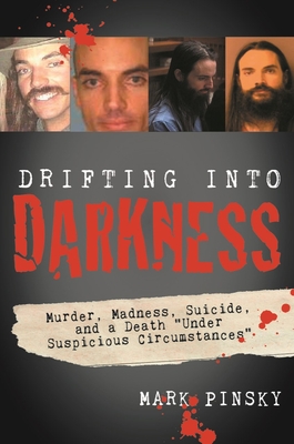 Drifting Into Darkness: Murders, Madness, Suicide, and a Death Under Suspicious Circumstances
