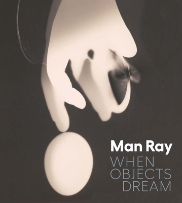 Image for Man Ray: When Objects Dream Man Ray: When Objects Dream