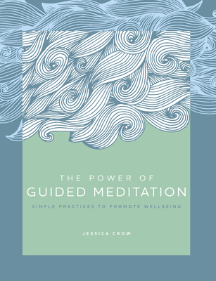 The Power of Guided Meditation: Simple Practices to Promote Wellbeing (Volume 3)