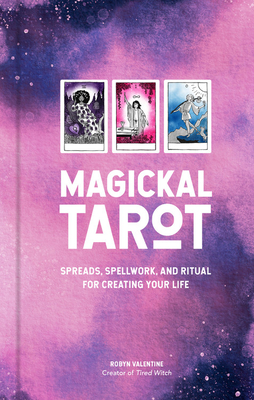 Image for Magickal Tarot: Spreads, Spellwork, and Ritual for Creating Your Life Magickal Tarot: Spreads, Spellwork, and Ritual for Creating Your Life