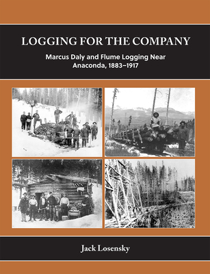Logging for the Company: Marcus Daly and Flume Logging Near Anaconda, 1883-1917