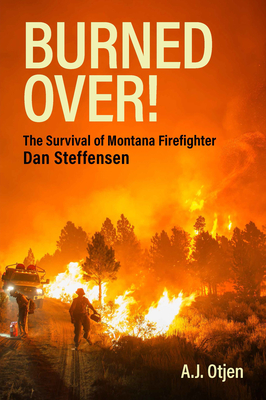 Burned Over! : The Survival of Montana Dan Steffensen
