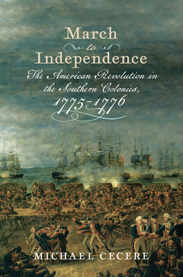 March to Independence: The Revolutionary War in the Southern Colonies, 17751776 (Journal of the American Revolution Books)