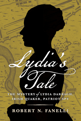 Image for Lydia's Tale: The Mystery of Lydia Darragh, Irish Quaker, Patriot Spy Lydia's Tale: The Mystery of Lydia Darragh, Irish Quaker, Patriot Spy