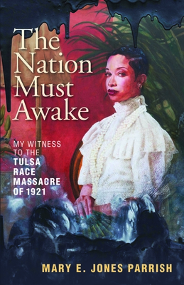 The Nation Must Awake: My Witness to the Tulsa Race Massacre of 1921