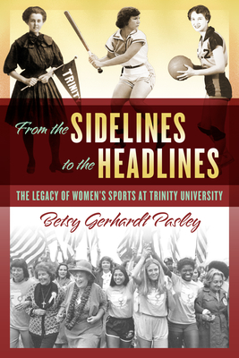 From the Sidelines to the Headlines: The Legacy of Women's Sports at Trinity University